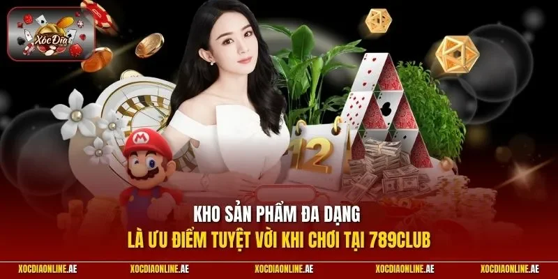 Kho sản phẩm đa dạng là ưu điểm tuyệt vời khi chơi tại 789CLUB