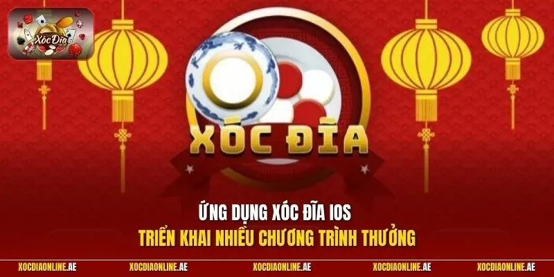 Ứng dụng xóc đĩa iOS triển khai nhiều chương trình thưởng 